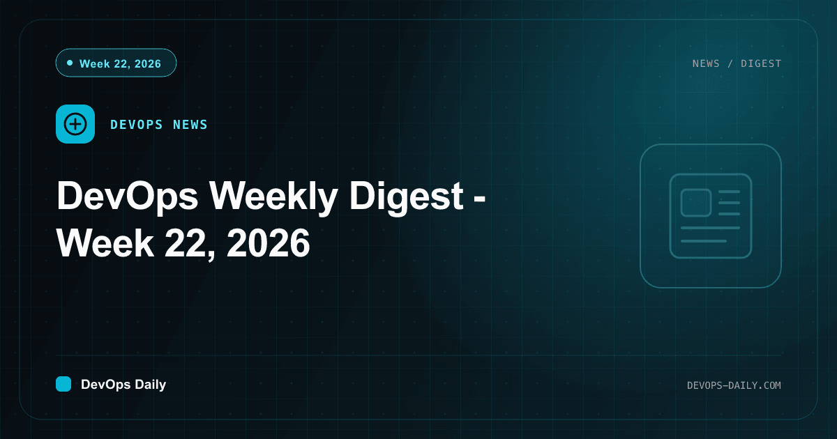 DevOps Weekly Digest - Week 22, 2026