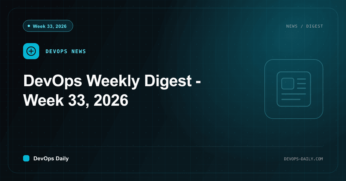 DevOps Weekly Digest - Week 33, 2026
