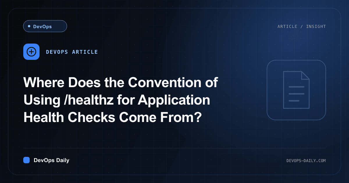 Where Does the Convention of Using /healthz for Application Health Checks Come From?