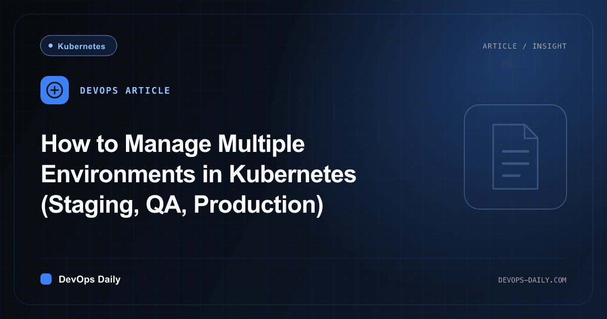 How to Manage Multiple Environments in Kubernetes (Staging, QA, Production)
