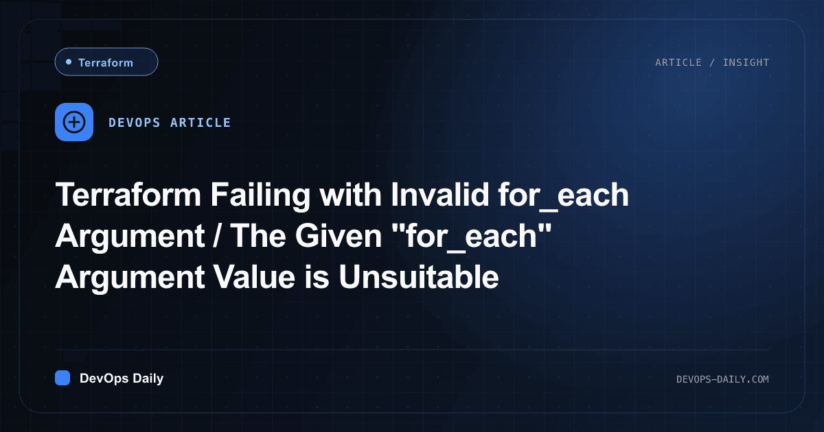 Terraform Failing with Invalid for_each Argument / The Given "for_each" Argument Value is Unsuitable