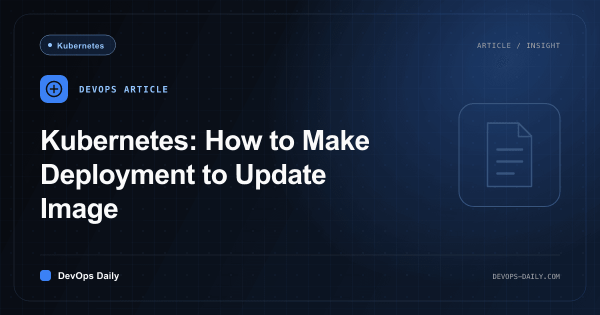 Kubernetes: How to Make Deployment to Update Image