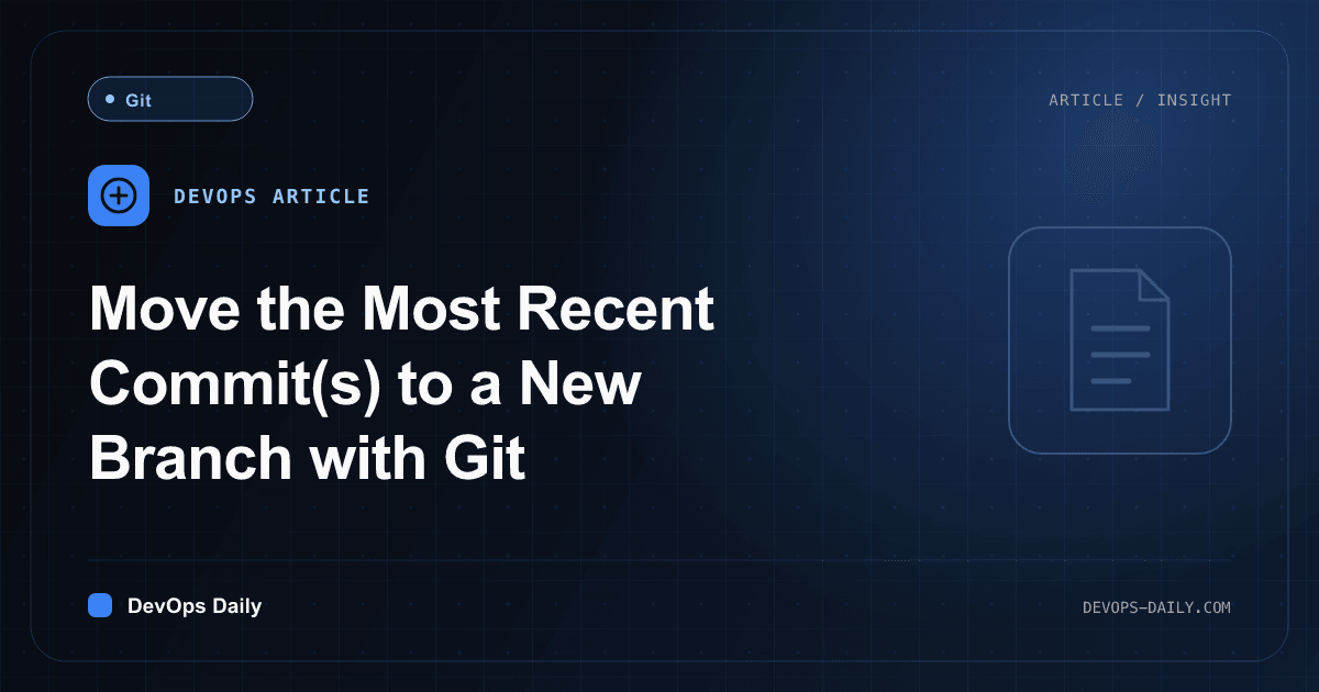 Move the Most Recent Commit(s) to a New Branch with Git