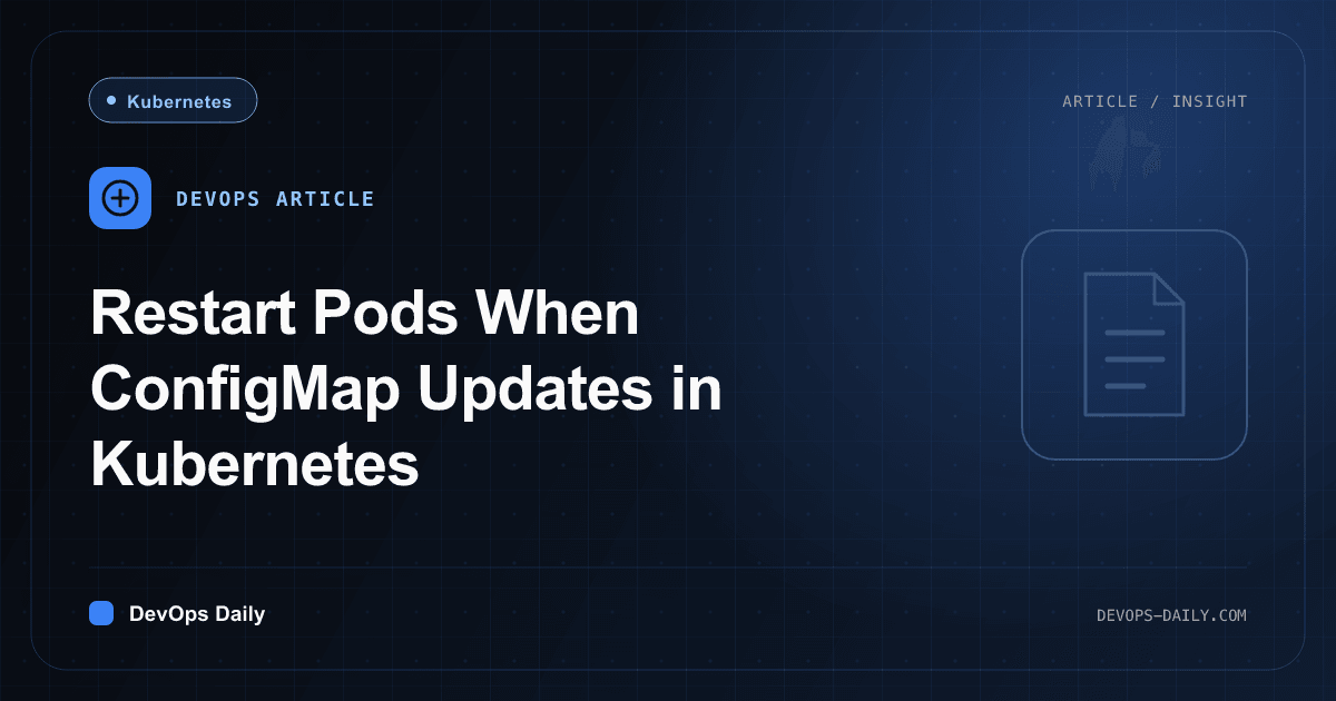 Restart Pods When ConfigMap Updates in Kubernetes